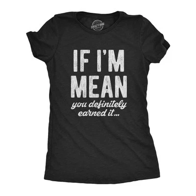 Womens If Im Mean You Definitely Earned It T shirt Funny Sarcastic Rude Novelty - Image 1 of 4