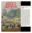 HEATH, ERNEST GERALD A History of Target Archery [By] E. G. Heath 1973 First Edi
