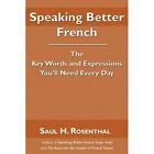 Speaking Better French: The Key Words and Expressions T - Paperback NEW Rosentha