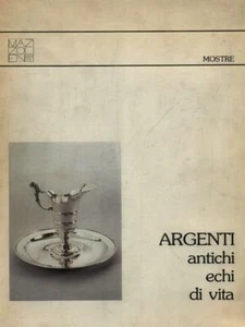 ARGENTI ANTICHI. ECHI DI VITA PRIMA EDIZIONE AA.VV. MAZZOLENI ARTE 0000 \ - Foto 1 di 1