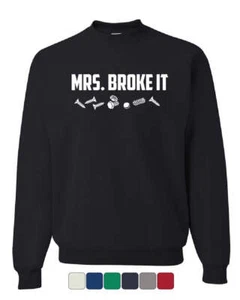 Mrs. Broke It Funny Sweatshirt Mother's Day Housewife Wifey Sweater - Picture 1 of 7