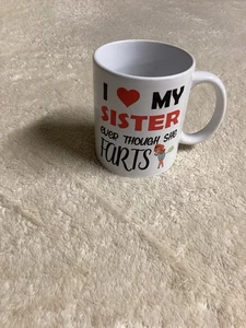Funny Coffee Cup/Mug “ I ❤️ My Sisters Even Though She Farts” Pristine EUC - Picture 1 of 10