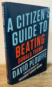 CITIZEN'S GUIDE TO BEATING DONALD TRUMP by David Plouffe HB 1st Printing SIGNED! - Bild 1 von 5