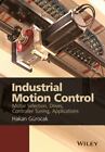 Industrial Motion Control: Motor Selection, Drives, Controller Tuning, Applic...