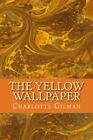 The Yellow Wallpaper,Charlotte Perkins Gilman- 9781530139576