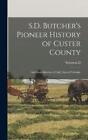 Solomon D 1856-1927 But S.D. Butcher's Pioneer History Of Custer Co (Tapa Dura)