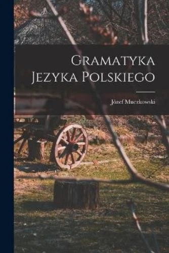 Józef Muczkowski Gramatyka Jezyka Polskiego (Paperback) (UK IMPORT) - Image 1 of 1