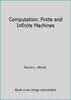 Computation: Finite and Infinite Machines by Marvin L. Minsky - Image 1 of 1