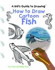 How to Draw Cartoon Fish by Curt Visca