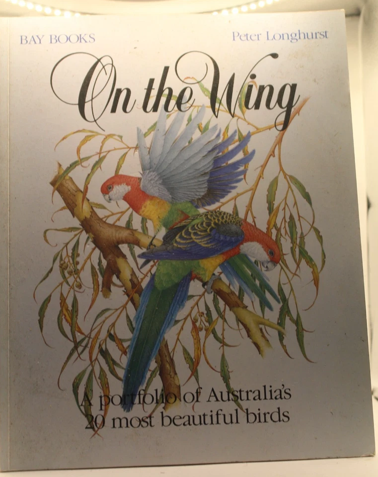 On The Wing Peter Longhurst A Portfolio Australia’s 20 Most Beautiful Birds - image 1 of 1