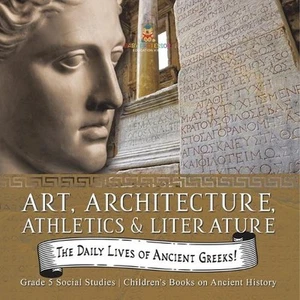 The Daily Lives of Ancient Greeks!: Art, Architecture, Athletics & Literature Gr - Picture 1 of 1