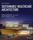 Sustainable Healthcare Architecture, Hardcover By Guenther, Robin; Vittori, G...