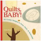 Quilts, Baby!: 20 Cuddly Designs to Piece, Patch & Embroider By 