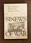 Sinews of War : How Technology, Industry and Transportation Won the Civil War