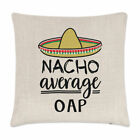Nacho Average OAP Cushion Cover Pillow Worlds Best Favourite Grandma Grandad