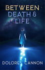 Dolores Cannon Between Life and Death (Taschenbuch)