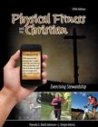 Physical Fitness and the Christian : Exercising Stewardship, Paperback by Joh...