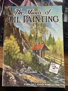 Walter Foster The Magic Of Oil Painting by W. (Bill) Alexander Vintage Art - Picture 1 of 1