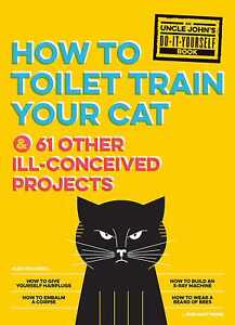Oncle John's Comment former votre chat aux toilettes : et 61 autres projets mal conçus