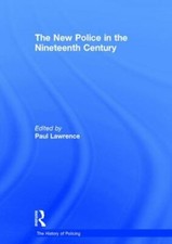 The New Police in the Nineteenth Century [The History of Policing]