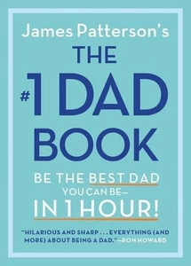 The #1 Dad Book: Be the Best Dad You Can Be in 1 Hour by James Patterson Hardcov - Picture 1 of 1