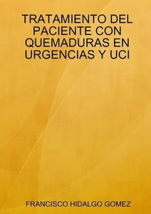 Tratamiento del Paciente Con Quemaduras En Urgencias Y Uci by Francisco Hidalgo - Picture 1 of 1