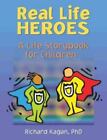 Real Life Heroes: A Life Storybook for Children by Kagan, Richard