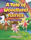 A Tale Of Woodland Fairies Coloring Book.New 9781683262725 Fast Free Shipping<|