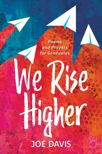 We Rise Higher : Poems and Prayers for Graduates by Joe Davis (2022, Trade Paperback)