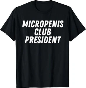 NEW Micropenis Club President Funny Humor Stupid Cringe T-Shirt - MADE IN USA - Picture 1 of 12
