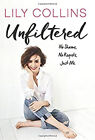 Unfiltered : No Shame, No Regrets, Just Me Hardcover Lily Collins