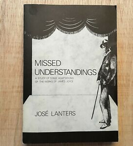 Missed Understandings: A Study of Stage Adaptations of the Works of James Joyce