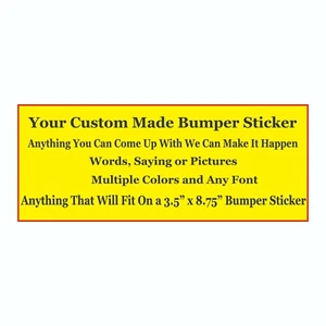 Design Your Own Bumper Sticker - We Can Make Anything You Can Come Up With - Picture 1 of 3