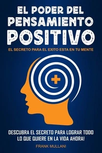 El Poder del Pensamiento Positivo: Descubra el Secreto Para Lograr Todo lo que - Imagen 1 de 1