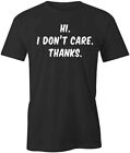 Hi I Dont Care TShirt Tee Printed Graphic T-Shirt Gift CLOTHING FUNNY S1BSA759