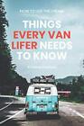 HOW TO LIVE THE DREAM: THINGS EVERY VAN LIFER NEEDS TO By Kristine Hudson *NEW*