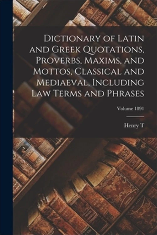 Dictionary of Latin and Greek Quotations, Proverbs, Maxims, and Mottos, Classica - Image 1 of 1