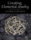Creating Elemental Jewelry: 20 Projects Conjured From Fire, Water, Earth And Air