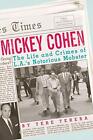 Mickey Cohen: The Life And Crimes Of L.A.S Notorious By Tere Tereba - Hardcover