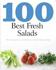 100 Best Fresh Salads: The Ultimate Ingredients for Healthy Living Including 100