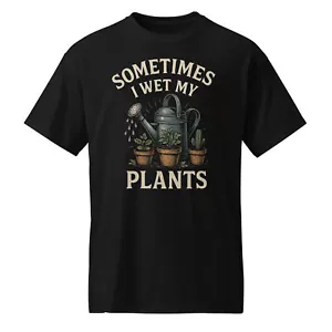 Sometimes I Wet My Plants Funny Gardening Gardener's Garden Plant T-Shirt Tee - Picture 1 of 33