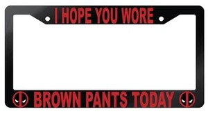 Glossy Black I Hope You Wore Brown Pants Today License Plate Frame Auto DEADPOOL - Picture 1 of 1