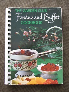 The Garden Club - FONDUE and BUFFET Cookbook by the Cookbook Committee ©1972 - Imagen 1 de 10