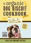 The Organic Dog Biscuit Cookbook (The Revised and Expanded Third Edition): F...