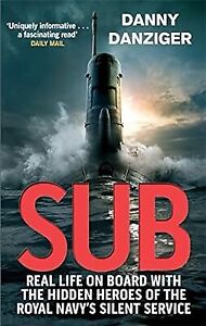 Sub: Real Life on Board with the Hidden Heroes of the Royal Navys Silent Service