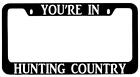 You're In Hunting Country Black METAL License Plate Frame Auto Accessory