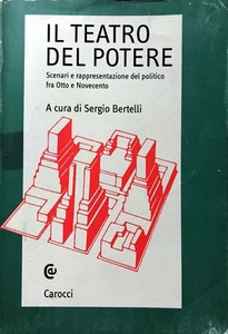 SERGIO BERTELLI IL TEATRO DEL POTERE SCENARI E RAPPRESENTAZIONE POLITICO CAROCCI - Picture 1 of 7