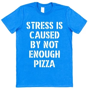 Stress Is Caused by Not Enough Pizza T-Shirt • Funny Food Lover Gift • Unisex - Picture 1 of 4