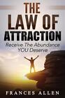 The Law Of Attraction Receive The Abundance You Deserve By Frances Allen (Englis