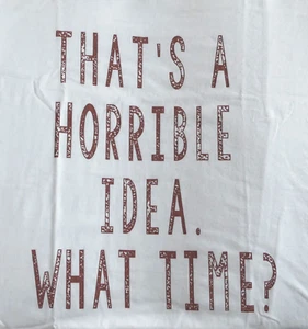 Sheshow Damen T-Shirt S/S That's A Horrible Idea What Time Weiß Gr. L Neu mit Etikett - Bild 1 von 2
